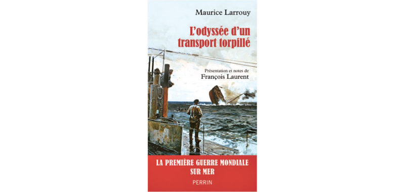 L’Odyssée d’un transport torpillé, Maurice Larrouy, Perrin.