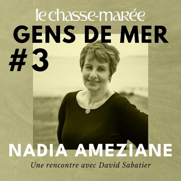 « Gens de Mer » un Podcast du Chasse-Marée réalisé par David Sabatier #3 Nadia Améziane